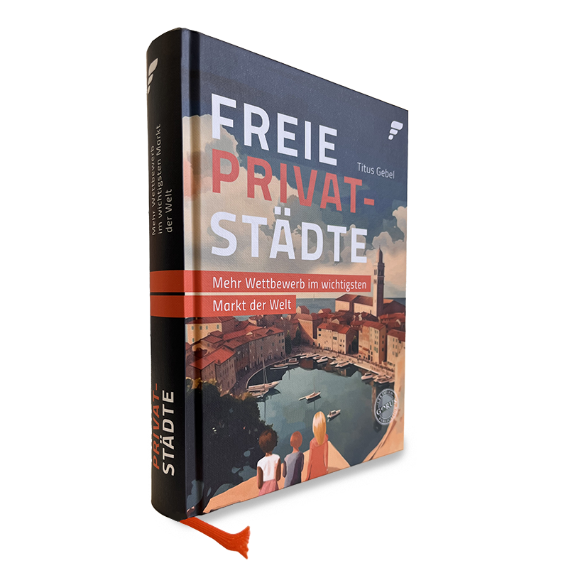 Freie Privatstädte – Mehr Wettbewerb im wichtigsten Markt der Welt